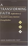 A Transforming Faith: Explorations of Twentieth-Century American Evangelicalism