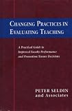 Changing Practices in Evaluating Teaching: A Practical Guide to Improved Faculty Performance and Promotion/Tenure Decisions (JB - Anker Series)