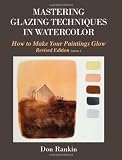 Mastering Glazing Techniques in Watercolor Volume 1: How to Make Your Paintings Glow