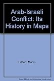 The Arab-Israeli conflict : its history in maps