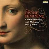 The Divine Feminine: A Musical Meditation on the Mystery and Spirit of Woman