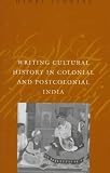 Writing Cultural History in Colonial and Postcolonial India (Critical Histories)