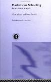 Markets for Schooling: An Economic Analysis (Routledge Research in Education)