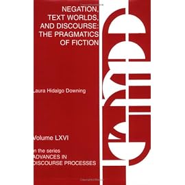Negation, Text Worlds, and Discourse: The Pragmatics of Fiction (Advances in Discourse Processes, V. 66.)