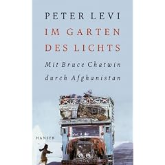 Im Garten des Lichts: Mit Bruce Chatwin durch Afghanistan