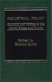 Industrial Policy: Business and Politics in the United States and France
