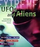 UFOs and aliens : investigating extraterrestrial visitors