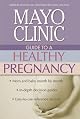 Mayo Clinic Guide to a Healthy Pregnancy