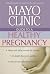 Mayo Clinic Guide to a Healthy Pregnancy