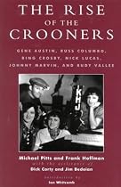 The Rise of the Crooners: Gene Austin, Russ Colombo, Bing Crosby, Nick Lucas, Johnny Marvin and Ruby Vallee (Studies & Documentation in the History of Popular Entertainment)