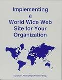 Review Computer Technology Research Corporation  / Implementing a World Wide Web Site for Your Organization