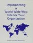 Implementing a World Wide Web Site for Your Organization