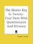 The Master Key In Twenty-Four Parts With Questionnaire And Glossary