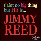 Jimmy Reed - T Aint No Big Thing But He Is...