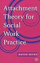 Attachment Theory for Social Work Practice