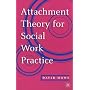 Attachment Theory for Social Work Practice