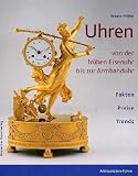 Uhren von der fr&uuml;hen Eisenuhr bis zur Armbanduhr: Mit aktuellen Preisbewertungen - Fakten, Preise, Trends - Renate M&ouml;ller