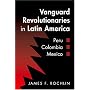 Vanguard Revolutionaries in Latin America: Peru, Colombia, Mexico