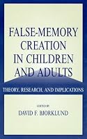False-memory Creation in Children and Adults: Theory, Research, and Implications