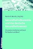 Produkt-Bild: Gesundheits&ouml;konomie und das deutsche Gesundheitswesen  - Ein praxisorientiertes Lehrbuch f&uuml;r Studium und Beruf