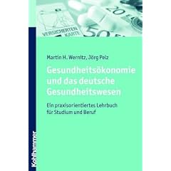 Gesundheits�konomie und das deutsche Gesundheitswesen  - Ein praxisorientiertes Lehrbuch f�r Studium und Beruf