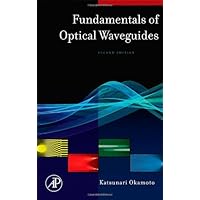 Fundamentals of Optical Waveguides, Second Edition (Optics and Photonics Series)