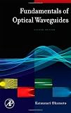 Fundamentals of Optical Waveguides, Second Edition (Optics and Photonics Series)