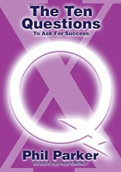 the ten questions to ask for success - phil parker