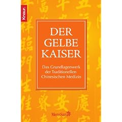 Der Gelbe Kaiser: Das Grundlagenwerk der Traditionellen Chinesischen Medizin