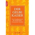 Der Gelbe Kaiser: Das Grundlagenwerk der Traditionellen Chinesischen Medizin