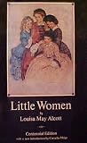Little Women or Meg, Jo, Beth and Amy (Centennial Edition)