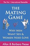 The Mating Game: Why Men Want Sex and Women Need Love: Understanding What He Wants and What She Wants from a Relationship