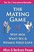 The Mating Game: Why Men Want Sex and Women Need Love: Understanding What He Wants and What She Wants from a Relationship