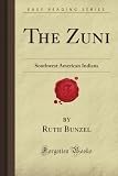 The Zuni: Southwest American Indians (Forgotten Books)