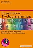 Image de Faszination TV-Journalismus: Tipps und Tricks von prominenten Fernsehmachern für den Beru