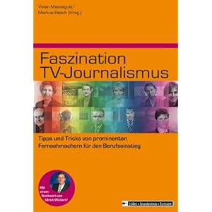 Faszination TV-Journalismus: Tipps und Tricks von prominenten Fernsehmachern für den Berufseinstieg
