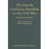 TheFourthLouisianaBattalionintheCivilWar:AHistoryandRoster