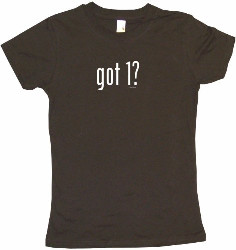 got 1? Women's Tee Shirt Large-Brown Babydoll (petite fit)