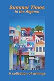 Summer times in the Algarve : a collection of writings