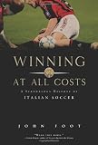 Winning at All Costs: A Scandalous History of Italian Soccer