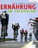 Ern�hrung im Triathlon: Besser essen und trinken f�r optimale Leistungen im Ausdauersport - Mareike Gro�hauser