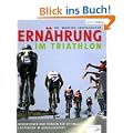 Ern�hrung im Triathlon: Besser essen und trinken f�r optimale Leistungen im Ausdauersport
