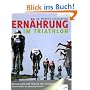 Ern�hrung im Triathlon: Besser essen und trinken f�r optimale Leistungen im Ausdauersport