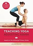 Teaching yoga : adjusting asana