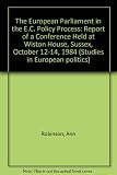 The European Parliament in the E.C. policy process : report of a conference held at Wiston House, Sussex, October 12-14, 1984