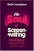 The Soul of Screenwriting: On Writing, Dramatic Truth, and Knowing Yourself