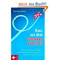 Raus aus dem Gedankenkarussell: Wie Sie leidige Gedanken und Gr�belattacken gen�sslich ins Leere laufen lassen