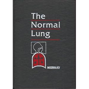 The Normal Lung: The Basis for Diagnosis and Treatment of Pulmonary Disease John F. Murray