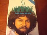 No Compromise: The Life Story of Keith Green