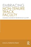 Embracing non-tenure track faculty : changing campuses for the new faculty majority